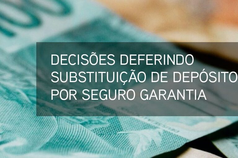 Decisões definido substituição de depósito por Seguro Garantia